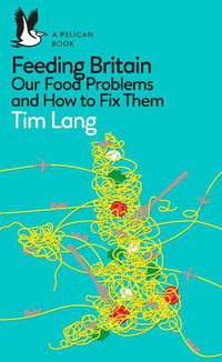 Cover image for Feeding Britain: Our Food Problems and How to Fix Them