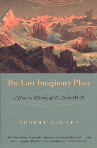 Cover image for The Last Imaginary Place: A Human History of the Arctic World