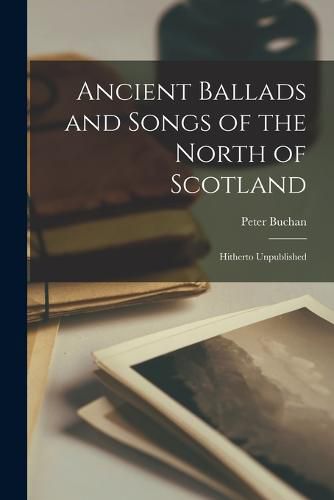 Cover image for Ancient Ballads and Songs of the North of Scotland