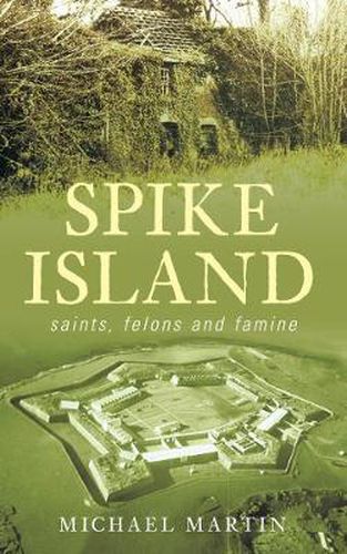 Cover image for Spike Island: Saints, Felons and Famine