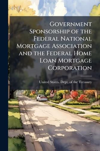 Cover image for Government Sponsorship of the Federal National Mortgage Association and the Federal Home Loan Mortgage Corporation