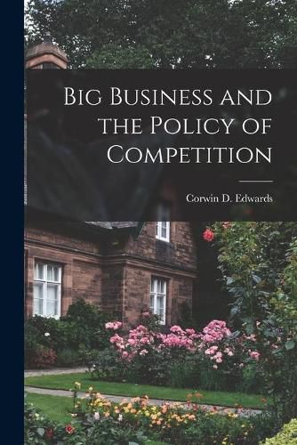 Cover image for Big Business and the Policy of Competition