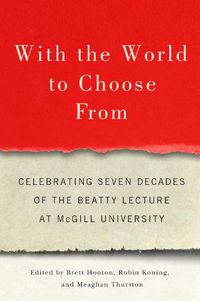 Cover image for With the World to Choose From: Celebrating Seven Decades of the Beatty Lecture at McGill University