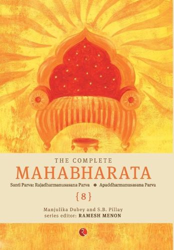 Cover image for The Complete Mahabharata - Santi Parva: Rajadharmanusasana Parva/Apaddharmanusasana Parva - Vol. 8