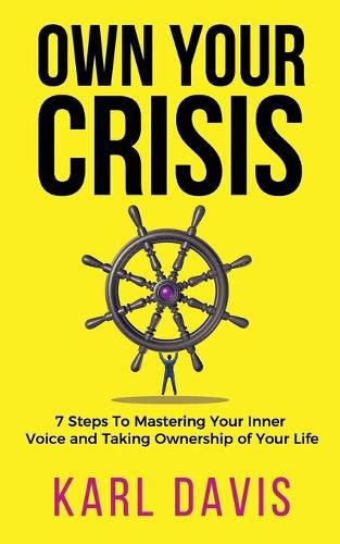 Cover image for Own Your Crisis: 7 Steps To Mastering Your Inner Voice and Taking Ownership of Your Life