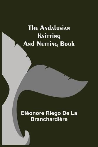 Cover image for The Andalusian Knitting and Netting Book