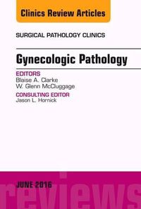 Cover image for Gynecologic Pathology, An Issue of Surgical Pathology Clinics