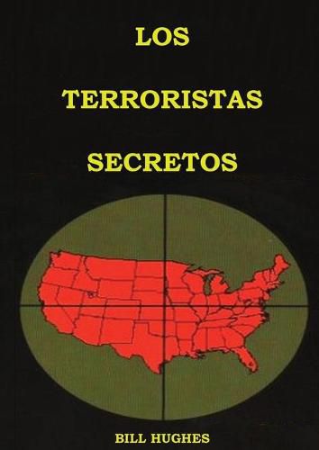 Cover image for Los Terroristas Secretos: (los responsables del asesinato del Presidente Lincoln, el hundimiento del Titanic, las torres gemelas y la masacre de Waco) Edicion Letra Grande