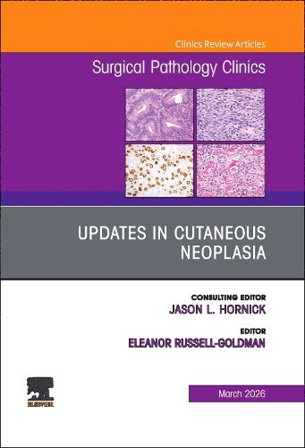 Cover image for Updates in Cutaneous Neoplasia, An Issue of Surgical Pathology Clinics: Volume 19-1