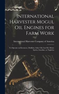 Cover image for International Harvester Mogul oil Engines for Farm Work