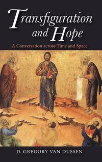 Cover image for Transfiguration and Hope: A Conversation Across Time and Space