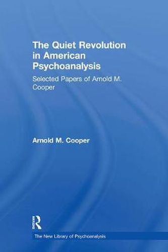 Cover image for The Quiet Revolution in American Psychoanalysis: Selected Papers of Arnold M. Cooper