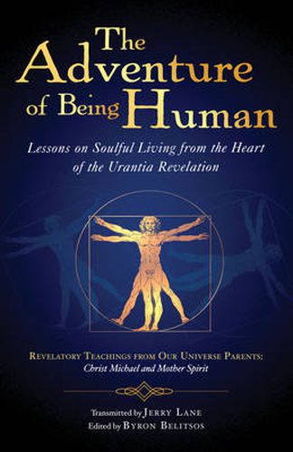 Cover image for The Adventure of Being Human: Lessons on Soulful Living from the Heart of the Urantia Revelation