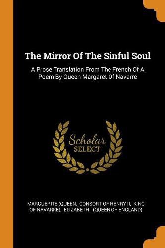 The Mirror of the Sinful Soul: A Prose Translation from the French of a Poem by Queen Margaret of Navarre