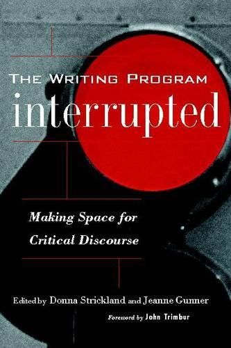 Cover image for The Writing Program Interrupted: Making Space for Critical Discourse