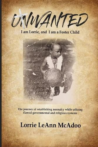 Cover image for UNWANTED I am Lorrie, and I am a Foster Child