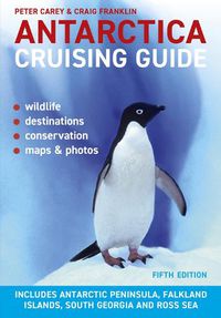 Cover image for Antarctica Cruising Guide: Includes Antarctic Peninsula, Falkland Islands, South Georgia and Ross Sea