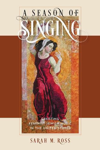 Cover image for A Season of Singing: Creating Feminist Jewish Music in the United States