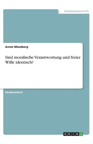 Cover image for Sind moralische Verantwortung und freier Wille identisch?