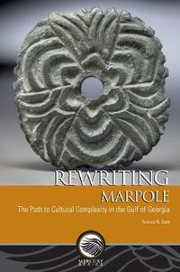 Cover image for Rewriting Marpole: The Path to Cultural Complexity in the Gulf of Georgia