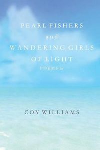 Cover image for Pearl Fishers and Wandering Girls of Light: Poems by Coy Williams