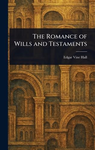 Cover image for The Romance of Wills and Testaments