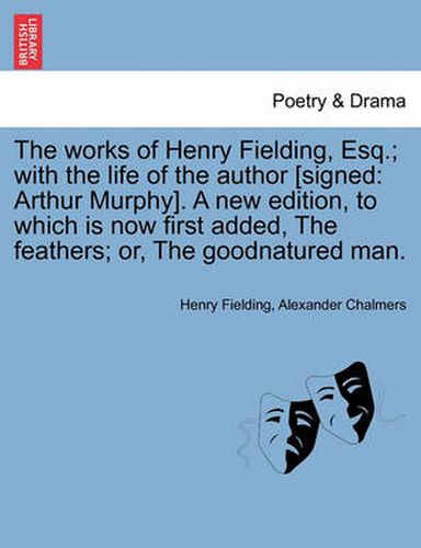 Cover image for Works of Henry Fielding, Esq.; With the Life of the Author [Signed: Arthur Murphy]. a New Edition, to Which Is Now First Added Feathers; Or
