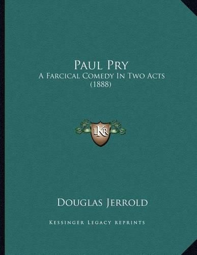 Paul Pry: A Farcical Comedy in Two Acts (1888)