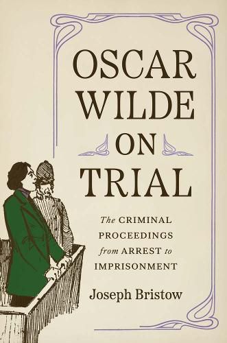 Cover image for Oscar Wilde on Trial: The Criminal Proceedings, from Arrest to Imprisonment