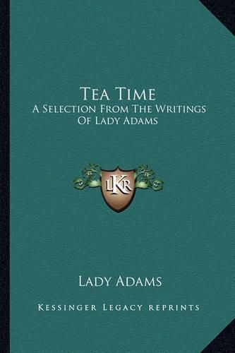 Cover image for Tea Time: A Selection from the Writings of Lady Adams