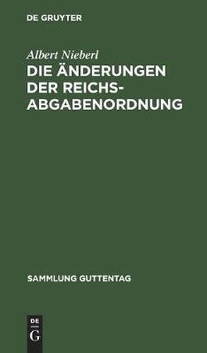 Cover image for Die AEnderungen Der Reichsabgabenordnung: Durch Die Verordnung Vom 1. Dezember 1930 (Rgbl. I S. 517)