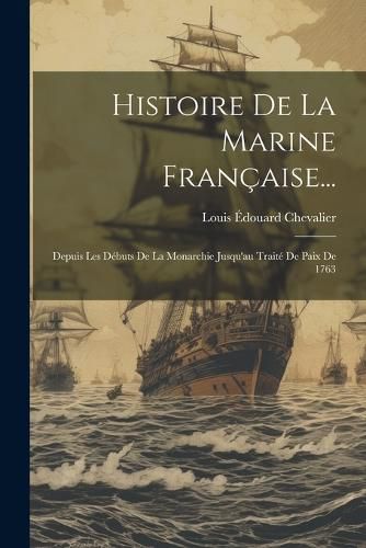 Cover image for Histoire De La Marine Francaise...