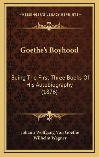 Goethe's Boyhood: Being the First Three Books of His Autobiography (1876)