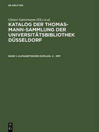 Cover image for Katalog der Thomas-Mann-Sammlung der Universitatsbibliothek Dusseldorf, Band 1, Alphabetischer Katalog. A - Epp