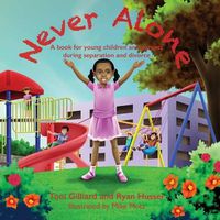 Cover image for Never Alone: A book for young children and parents during separation and divorce