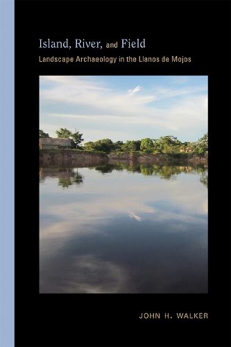 Cover image for Island, River, and Field: Landscape Archaeology in the Llanos de Mojos