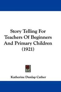 Cover image for Story Telling for Teachers of Beginners and Primary Children (1921)