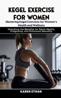 Cover image for Mastering Kegel Exercises for Women's Health and Wellness