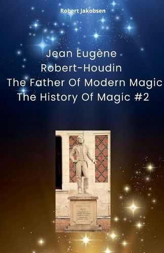 Jean Eugene Robert-Houdin The Father Of Modern Magic