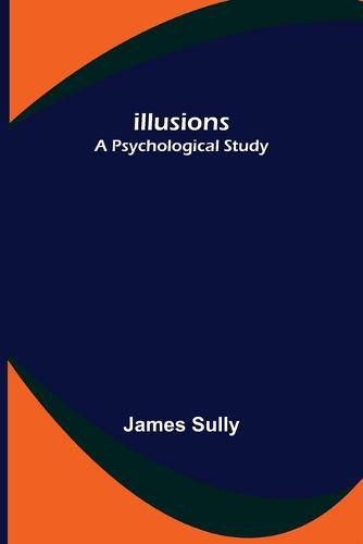 Cover image for Illusions; A Psychological Study