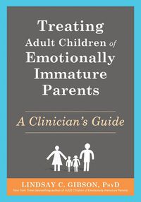 Cover image for Treating Adult Children of Emotionally Immature Parents