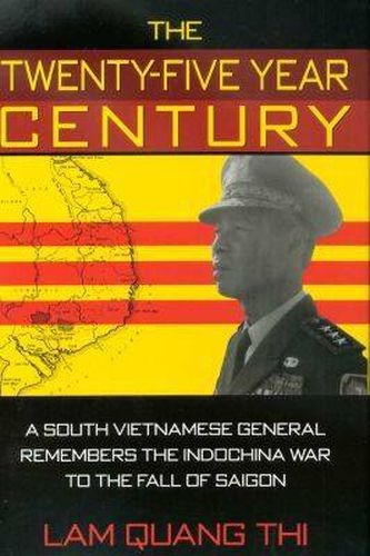 The Twenty-five Year Century: A South Vietnamese General Remembers the Indochina War to the Fall of Saigon