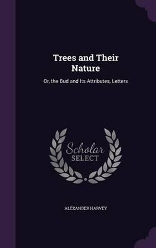 Trees and Their Nature: Or, the Bud and Its Attributes, Letters