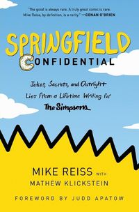 Cover image for Springfield Confidential: Jokes, Secrets, and Outright Lies from a Lifetime Writing for The Simpsons