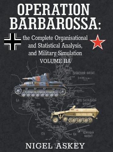 Cover image for Operation Barbarossa: the Complete Organisational and Statistical Analysis, and Military Simulation, Volume IIA