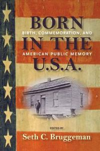 Cover image for Born in the U.S.A.: Birth, Commemoration, and American Public Memory
