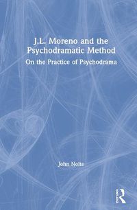 Cover image for J. L. Moreno and the Psychodramatic Method: On the Practice of Psychodrama