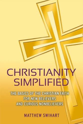 Cover image for Christianity Simplified: The Basics of the Christian Faith for New Believers and Curious Nonbelievers