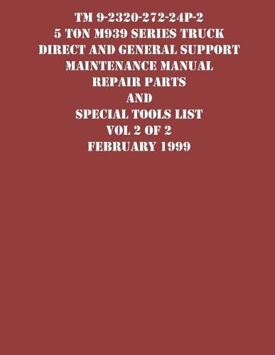 Cover image for TM 9-2320-272-24P-2 5 Ton M939 Series Truck Direct and General Support Maintenance Manual Repair Parts and Special Tools List Vol 2 of 2 February 1999