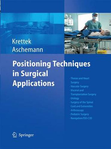 Cover image for Positioning Techniques in Surgical Applications: Thorax and Heart Surgery - Vascular Surgery - Visceral and Transplantation Surgery - Urology - Surgery to the Spinal Cord and Extremities - Arthroscopy - Pediatric Surgery - Navigation/ISO-C 3D
